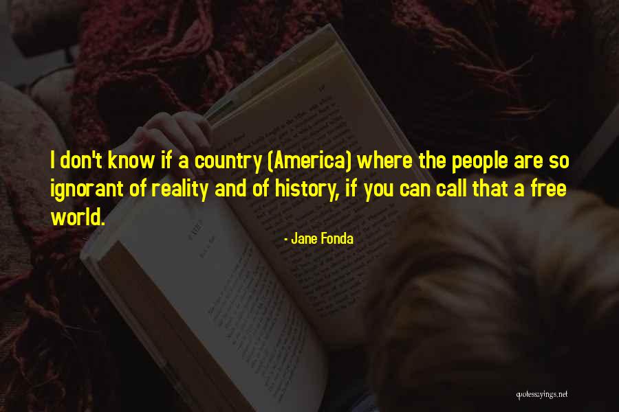 People Are Ignorant Quotes By Jane Fonda People Are Ignorant Quotes By Jane Fonda
