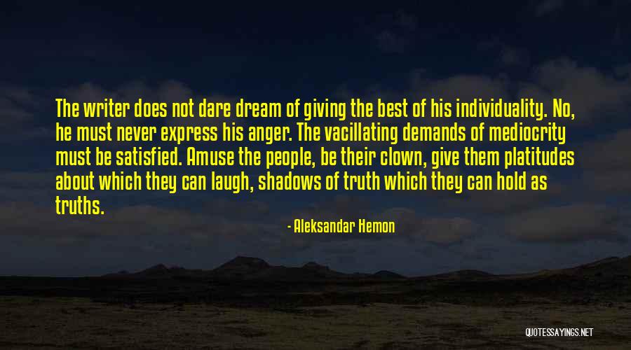 People Are Never Satisfied Quotes By Aleksandar Hemon People Are Never Satisfied Quotes By Aleksandar Hemon