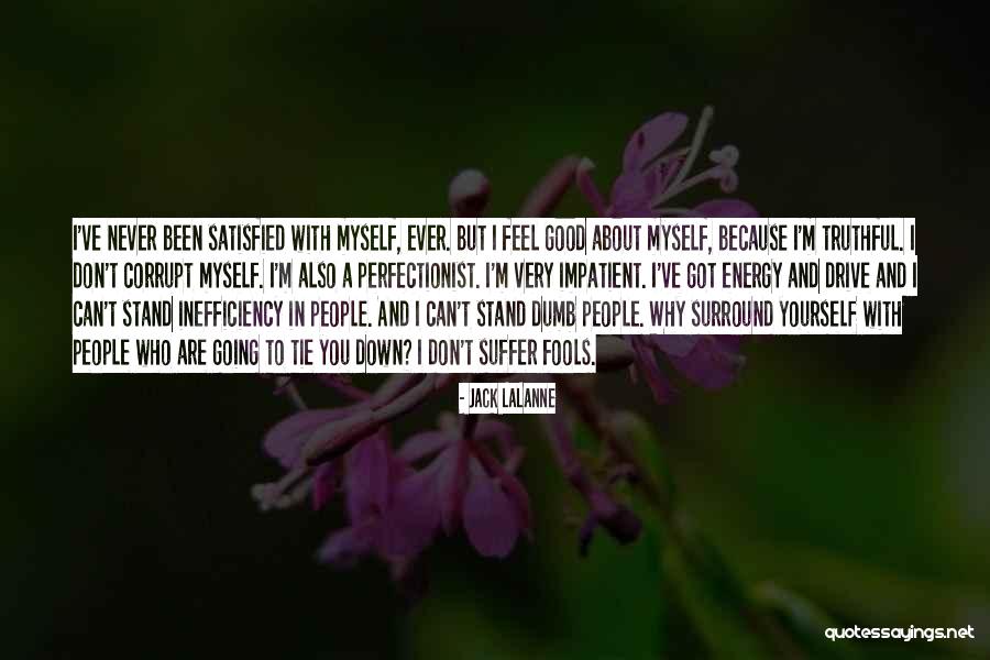 People Are Never Satisfied Quotes By Jack LaLanne People Are Never Satisfied Quotes By Jack LaLanne