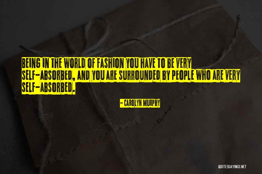 People Are Self Absorbed Quotes By Carolyn Murphy People Are Self Absorbed Quotes By Carolyn Murphy