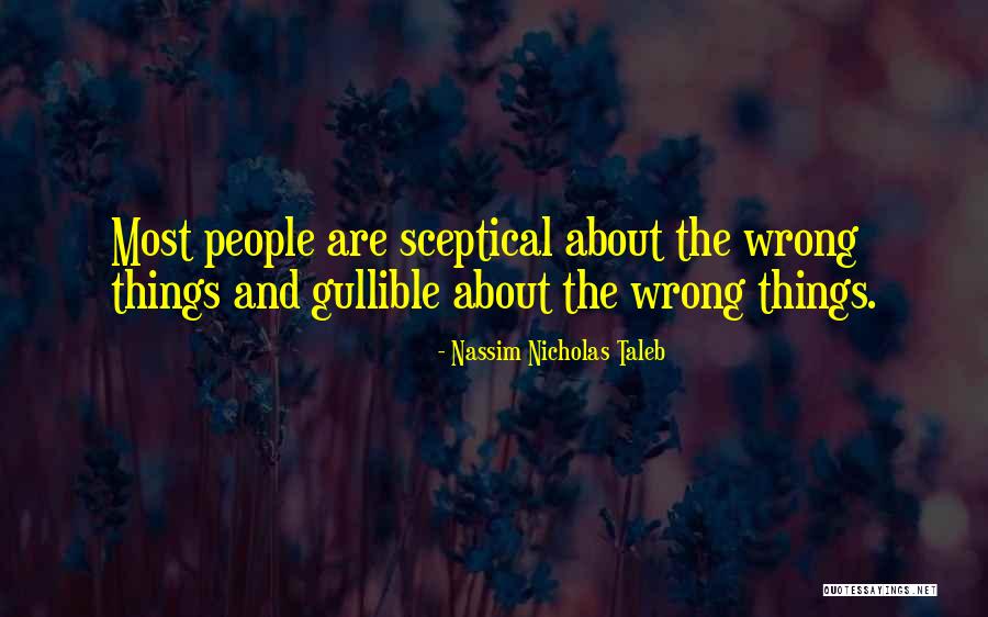 People Are So Gullible Quotes By Nassim Nicholas Taleb People Are So Gullible Quotes By Nassim Nicholas Taleb