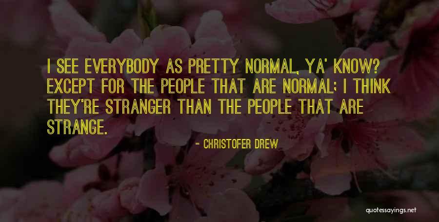 People Are Strange Quotes By Christofer Drew People Are Strange Quotes By Christofer Drew