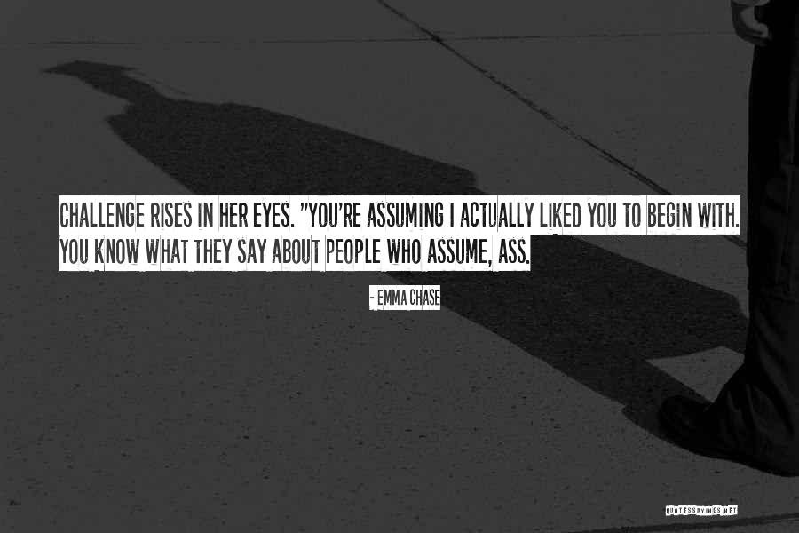 People Assuming Things Quotes By Emma Chase People Assuming Things Quotes By Emma Chase