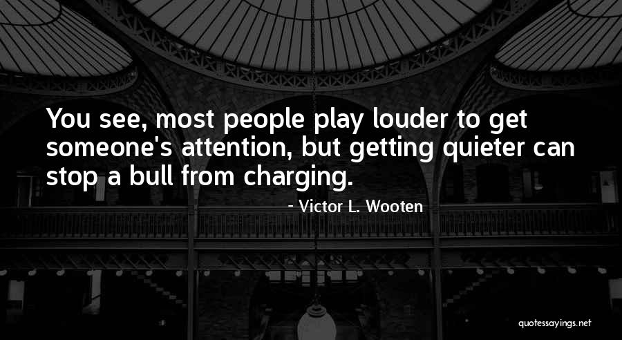 People Attention Quotes By Victor L. Wooten
