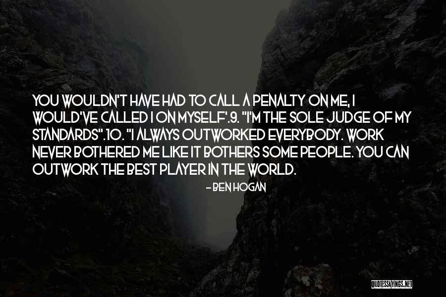 People Can Judge Me Quotes By Ben Hogan People Can Judge Me Quotes By Ben Hogan