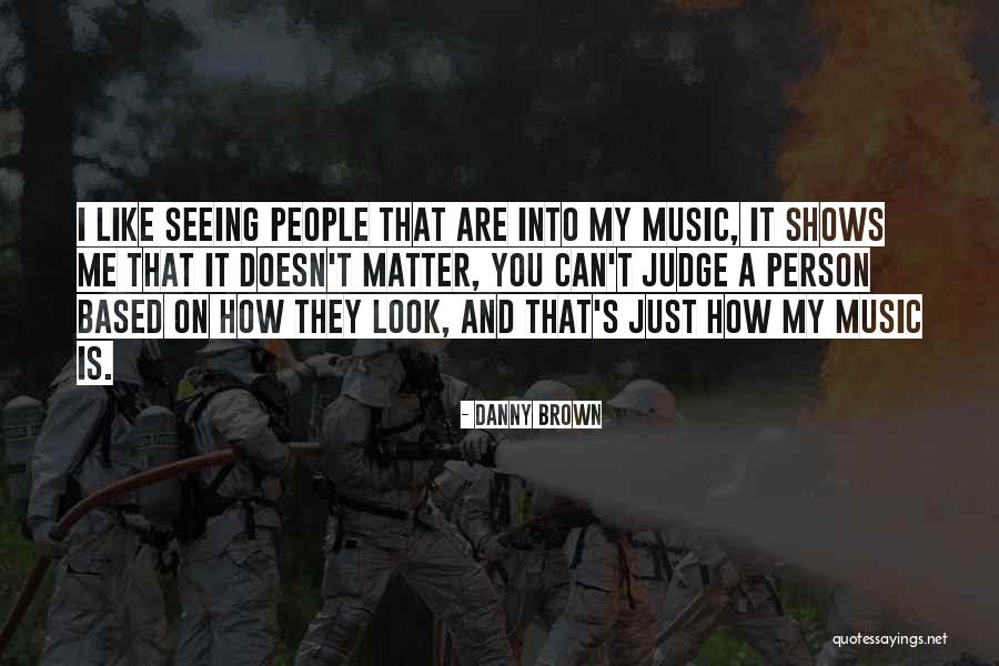 People Can Judge Me Quotes By Danny Brown People Can Judge Me Quotes By Danny Brown