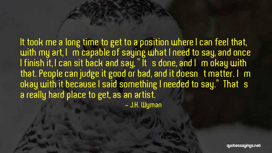 People Can Judge Me Quotes By J.H. Wyman People Can Judge Me Quotes By J.H. Wyman