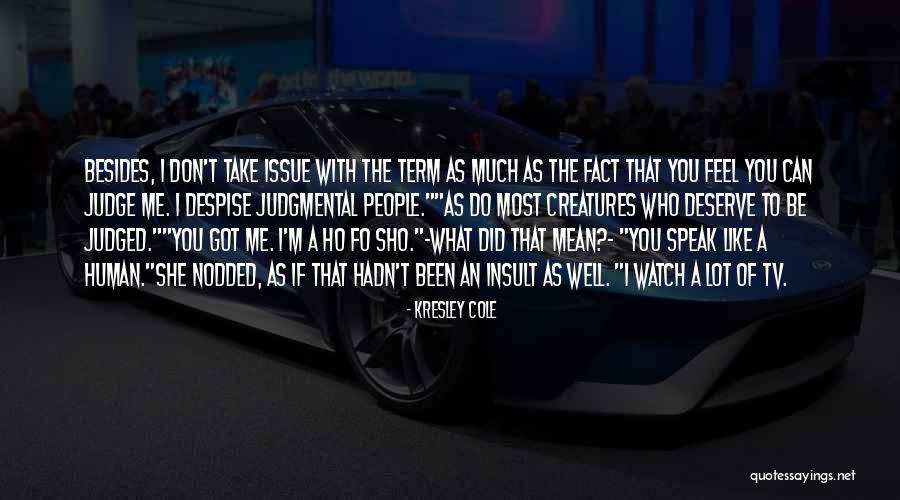 People Can Judge Me Quotes By Kresley Cole People Can Judge Me Quotes By Kresley Cole