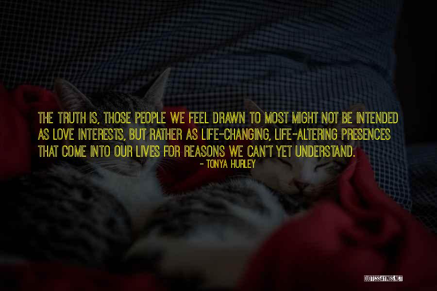 People Come Into Our Life Quotes By Tonya Hurley People Come Into Our Life Quotes By Tonya Hurley