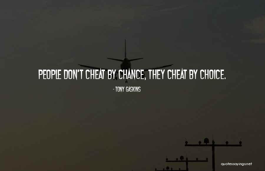People Could You Cheat Quotes By Tony Gaskins People Could You Cheat Quotes By Tony Gaskins