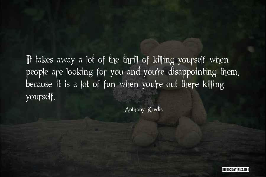 People Disappointing You Quotes By Anthony Kiedis People Disappointing You Quotes By Anthony Kiedis