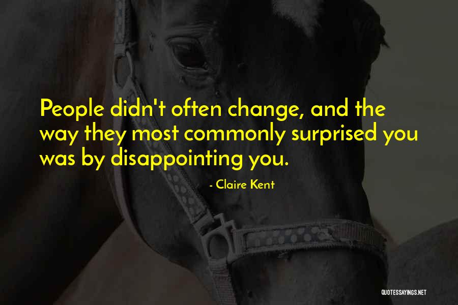 People Disappointing You Quotes By Claire Kent People Disappointing You Quotes By Claire Kent