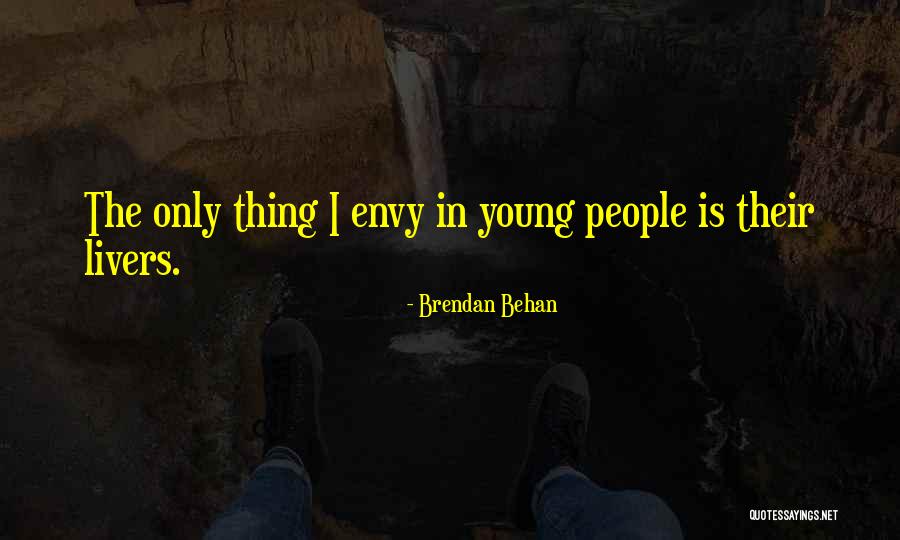 People Envy Quotes By Brendan Behan People Envy Quotes By Brendan Behan
