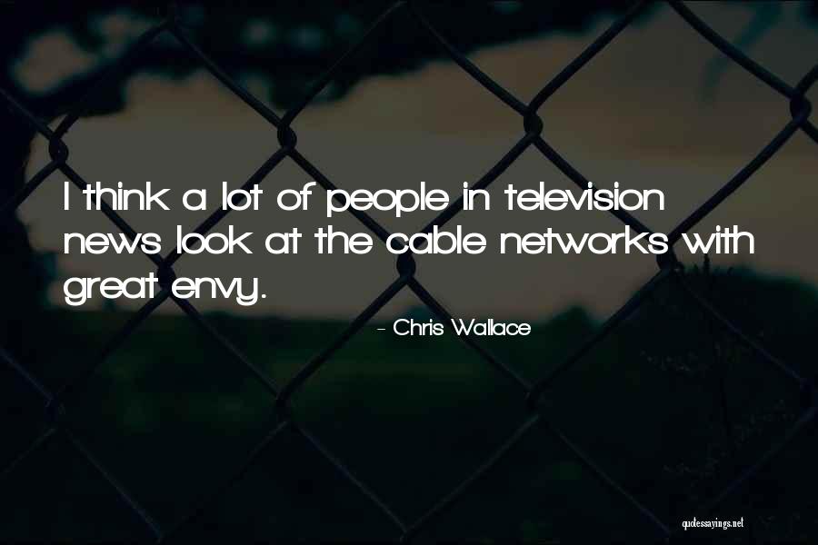 People Envy Quotes By Chris Wallace People Envy Quotes By Chris Wallace