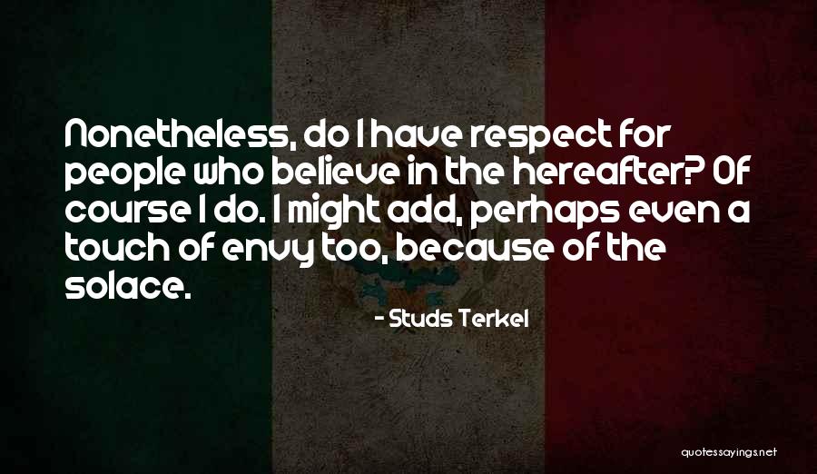 People Envy Quotes By Studs Terkel People Envy Quotes By Studs Terkel