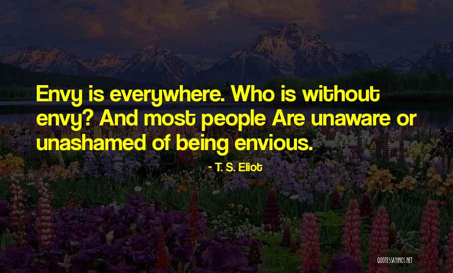 People Envy Quotes By T. S. Eliot People Envy Quotes By T. S. Eliot