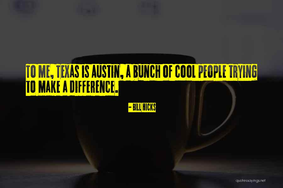 People From Austin Texas Quotes By Bill Hicks People From Austin Texas Quotes By Bill Hicks