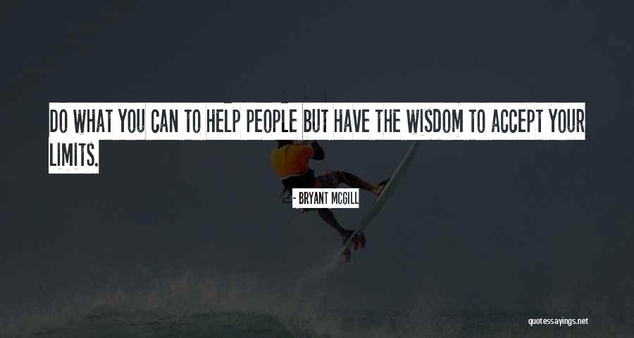 People Have Limits Quotes By Bryant McGill People Have Limits Quotes By Bryant McGill