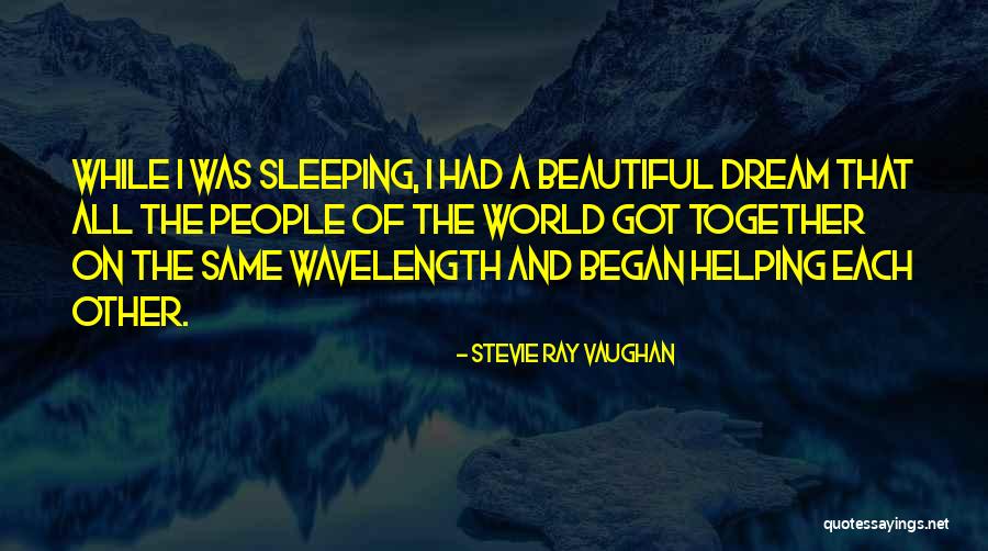 People Helping Each Other Quotes By Stevie Ray Vaughan People Helping Each Other Quotes By Stevie Ray Vaughan
