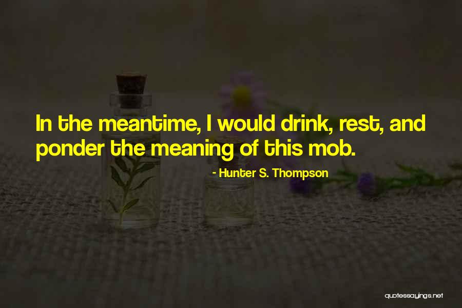 People Helping You Through Life Quotes By Hunter S. Thompson People Helping You Through Life Quotes By Hunter S. Thompson
