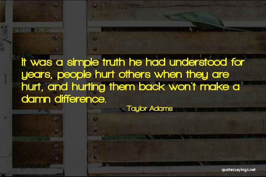 People Hurting Others Quotes By Taylor Adams People Hurting Others Quotes By Taylor Adams