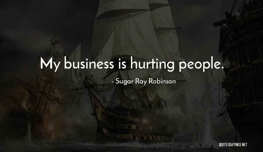People Hurting Quotes By Sugar Ray Robinson People Hurting Quotes By Sugar Ray Robinson