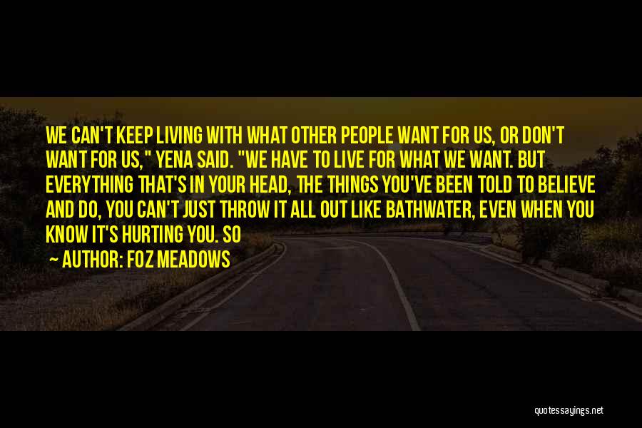 People Hurting You Quotes By Foz Meadows