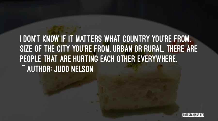 People Hurting You Quotes By Judd Nelson