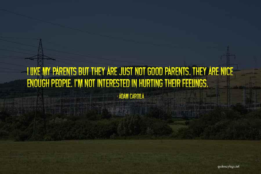 People Hurting Your Feelings Quotes By Adam Carolla People Hurting Your Feelings Quotes By Adam Carolla