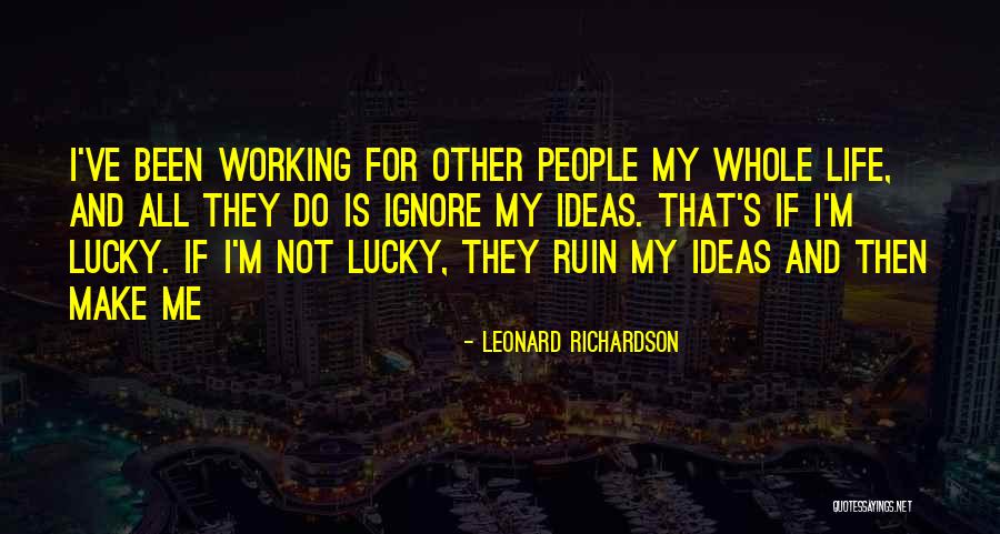 People If Ignore Me Quotes By Leonard Richardson People If Ignore Me Quotes By Leonard Richardson