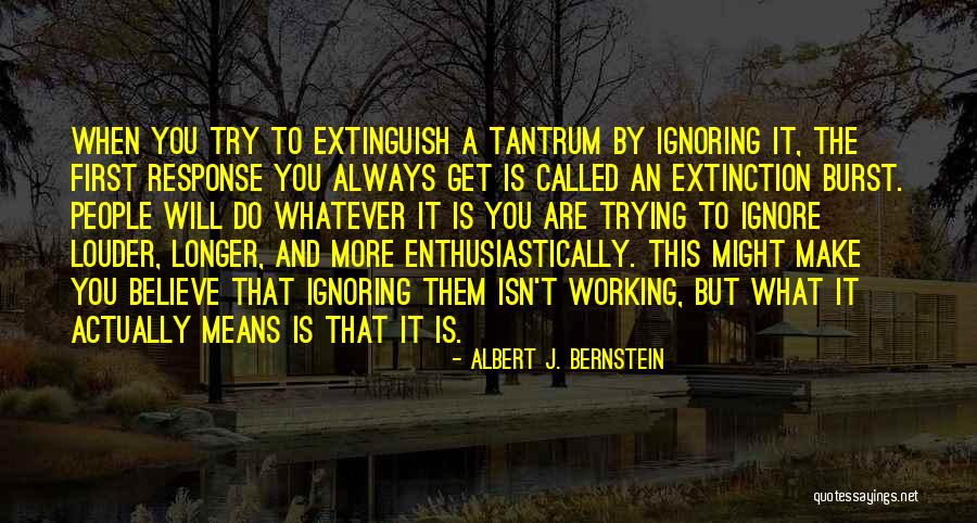 People Ignoring You Quotes By Albert J. Bernstein People Ignoring You Quotes By Albert J. Bernstein