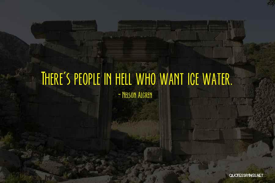 People In Hell Want Ice Water Quotes By Nelson Algren