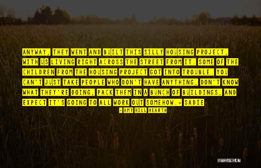 People In Trouble Quotes By Amy Hill Hearth People In Trouble Quotes By Amy Hill Hearth