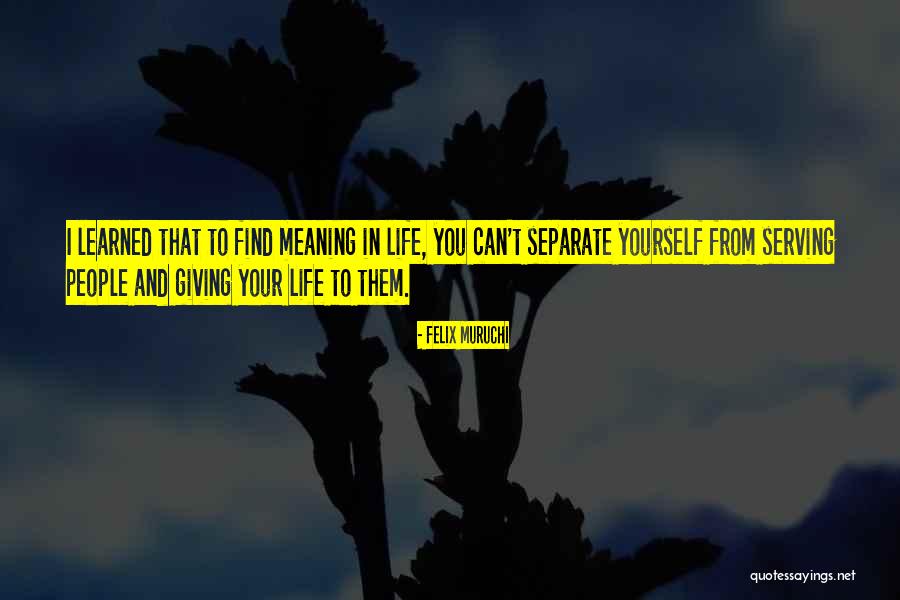 People In Your Life Quotes By Felix Muruchi People In Your Life Quotes By Felix Muruchi