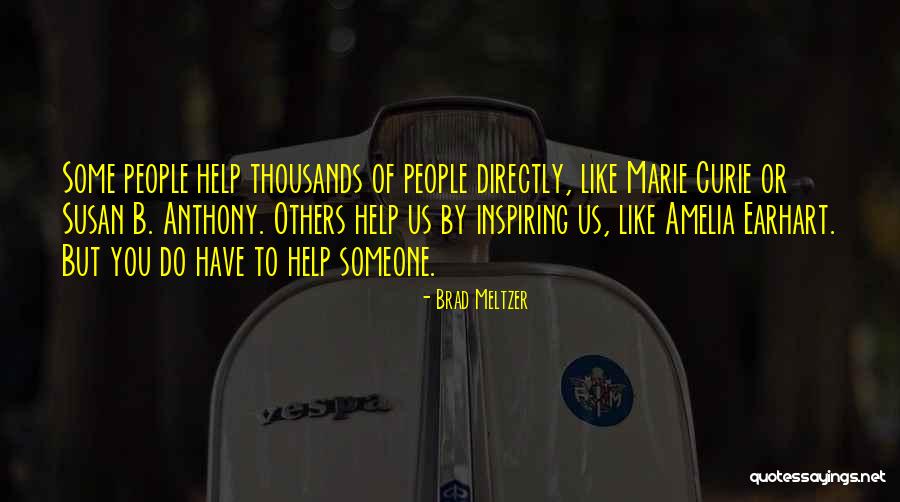 People Inspiring Others Quotes By Brad Meltzer People Inspiring Others Quotes By Brad Meltzer