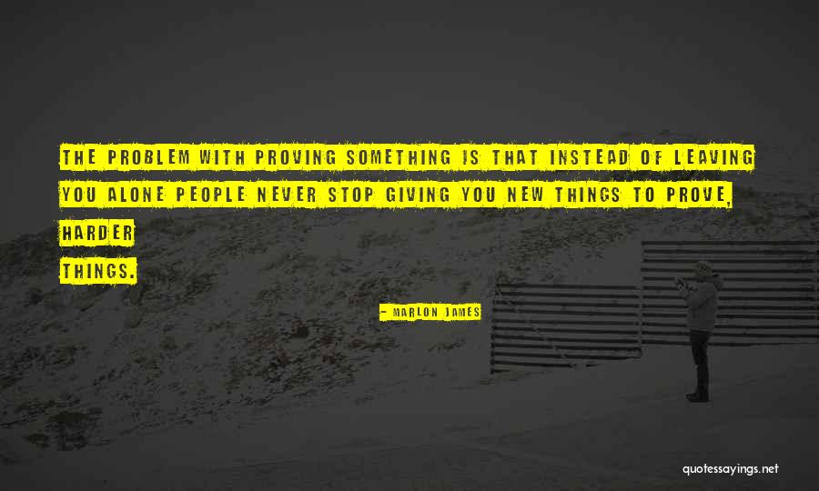 People Leaving You Alone Quotes By Marlon James People Leaving You Alone Quotes By Marlon James