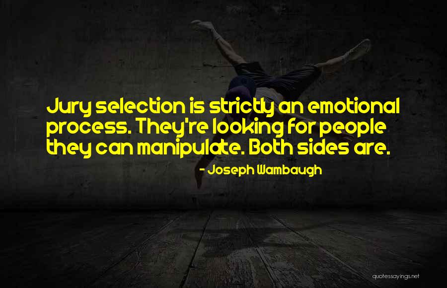 People Manipulate Quotes By Joseph Wambaugh People Manipulate Quotes By Joseph Wambaugh