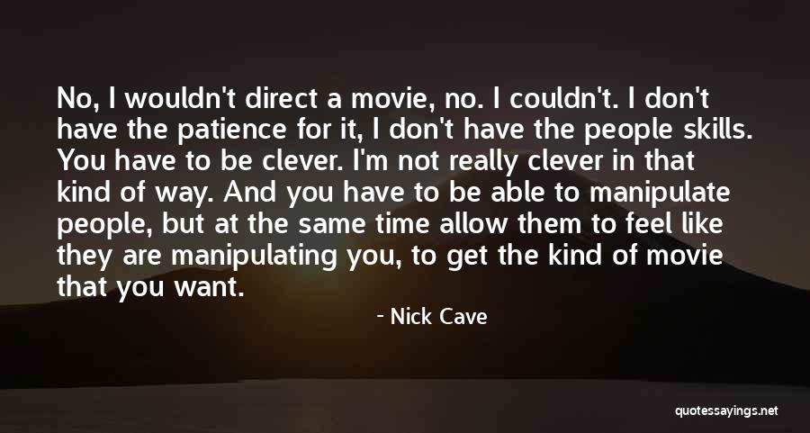 People Manipulate Quotes By Nick Cave People Manipulate Quotes By Nick Cave