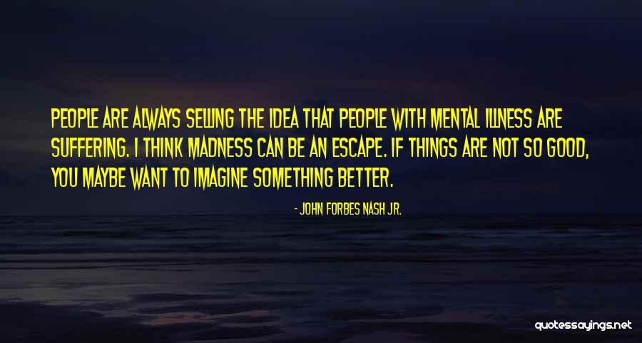 People Mental Illness Quotes By John Forbes Nash Jr. People Mental Illness Quotes By John Forbes Nash Jr.