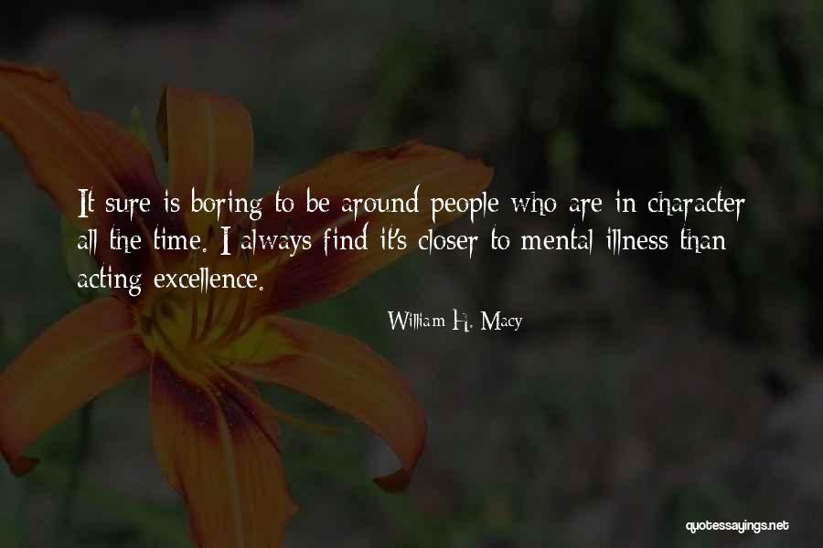 People Mental Illness Quotes By William H. Macy People Mental Illness Quotes By William H. Macy
