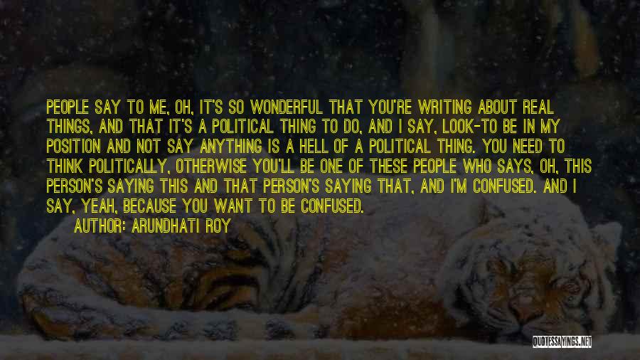 People Need To Be Real And Not Quotes By Arundhati Roy