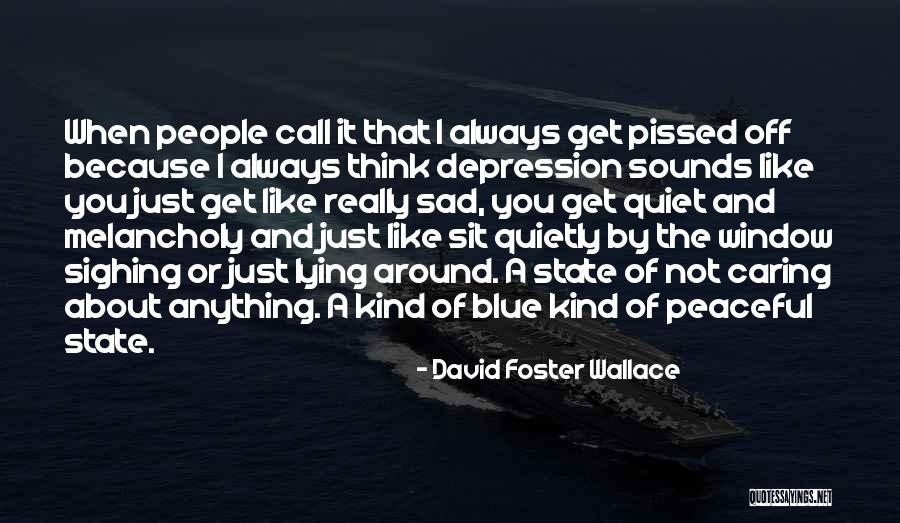 People Not Caring About You Quotes By David Foster Wallace People Not Caring About You Quotes By David Foster Wallace