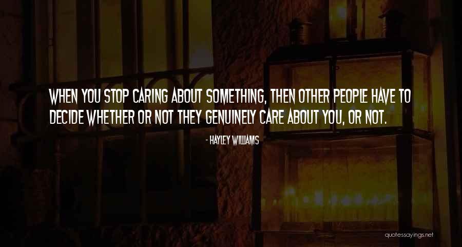 People Not Caring About You Quotes By Hayley Williams People Not Caring About You Quotes By Hayley Williams