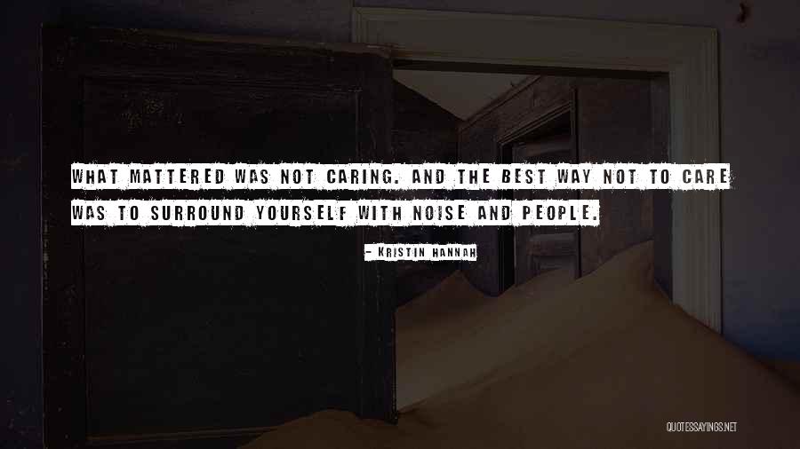 People Not Caring Quotes By Kristin Hannah People Not Caring Quotes By Kristin Hannah