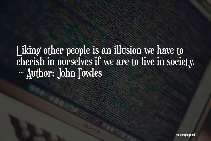 People Not Liking You Quotes By John Fowles