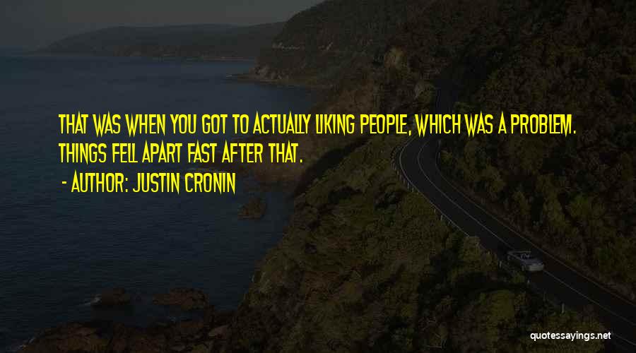 People Not Liking You Quotes By Justin Cronin