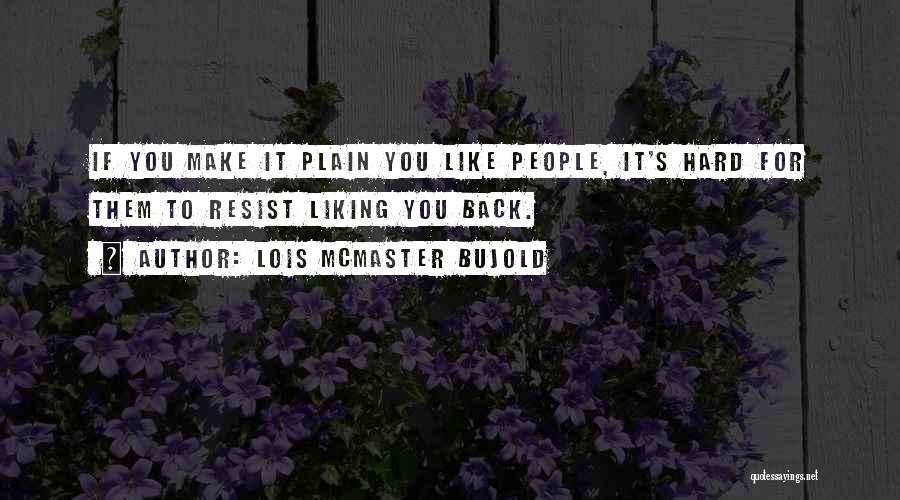 People Not Liking You Quotes By Lois McMaster Bujold