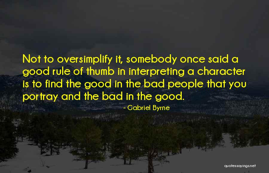 People Of Good Character Quotes By Gabriel Byrne People Of Good Character Quotes By Gabriel Byrne