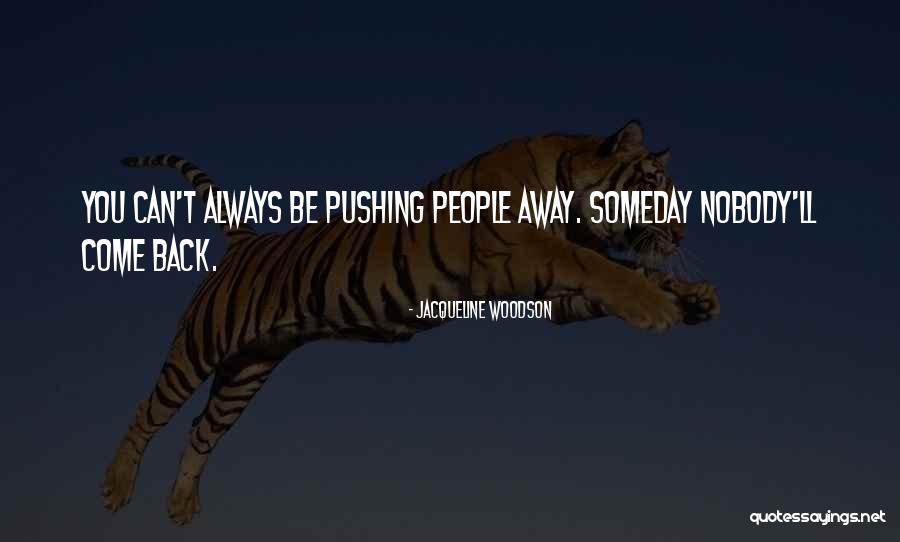 People Pushing You Away Quotes By Jacqueline Woodson People Pushing You Away Quotes By Jacqueline Woodson