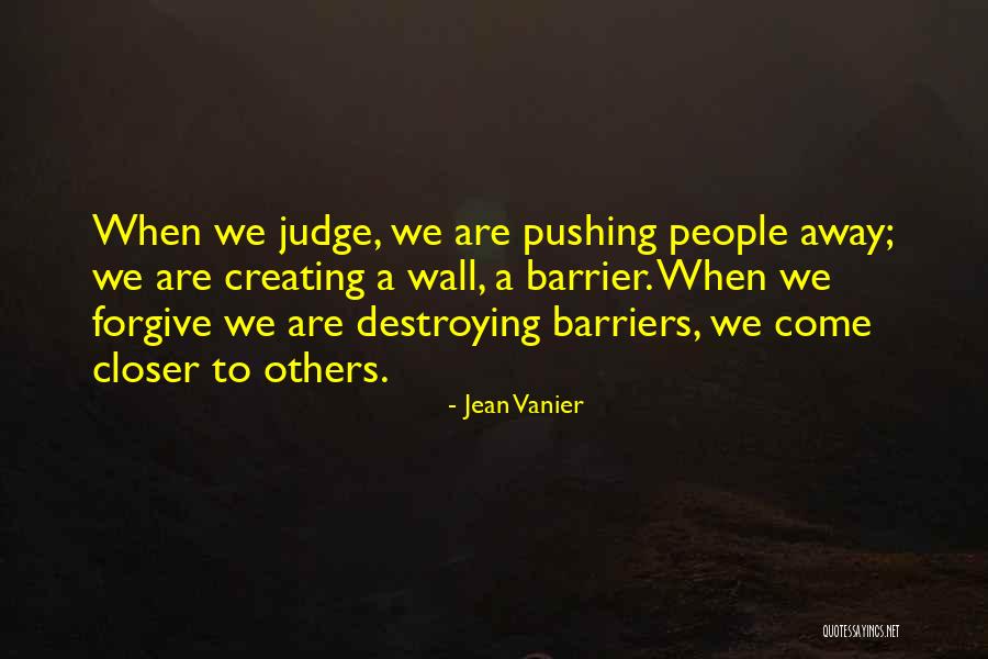 People Pushing You Away Quotes By Jean Vanier People Pushing You Away Quotes By Jean Vanier